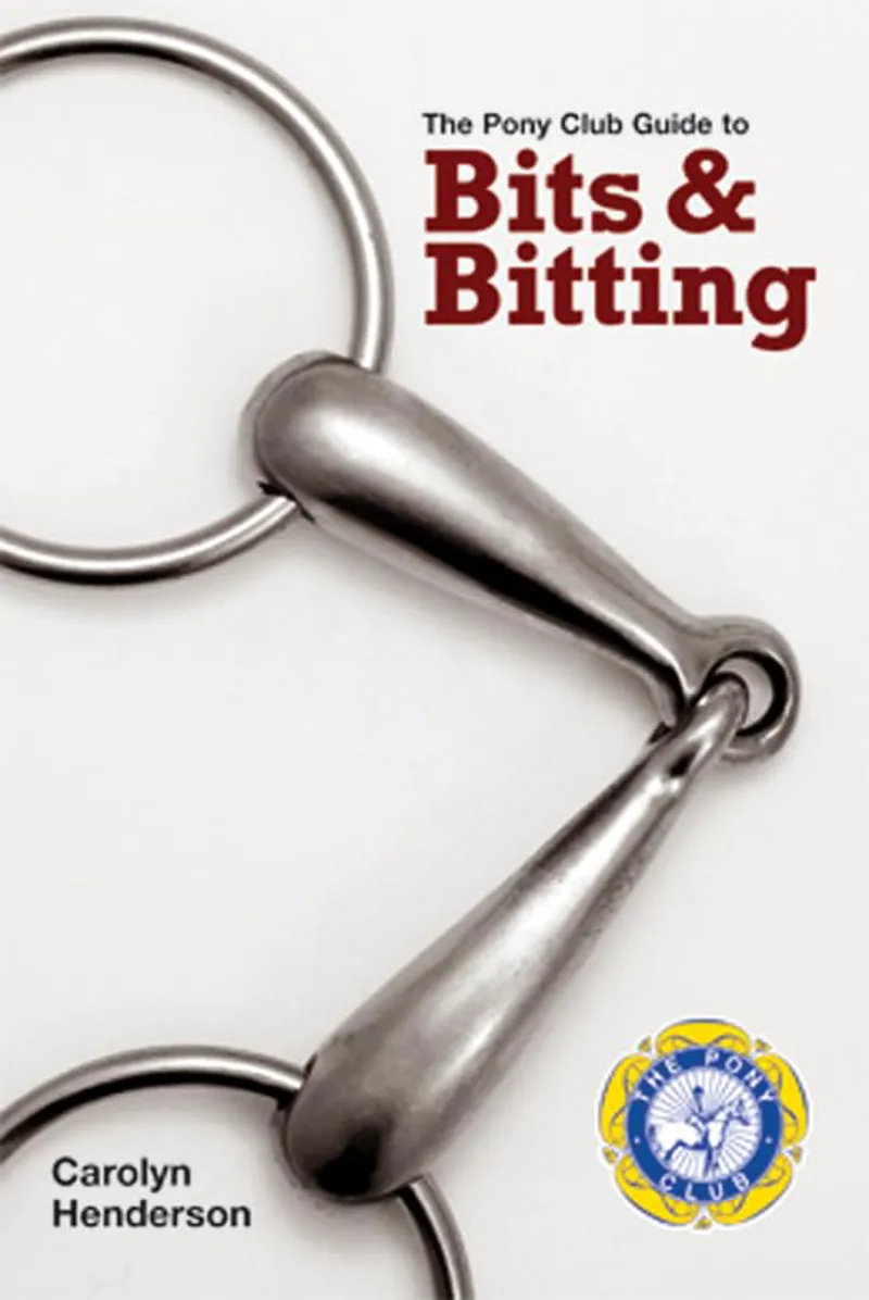 The Pony Club Guide To Bits and Bitting: A Pony Club Guide